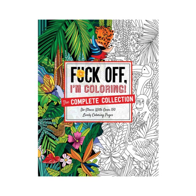 Fuck Off, I'm Coloring: The Complete Collection